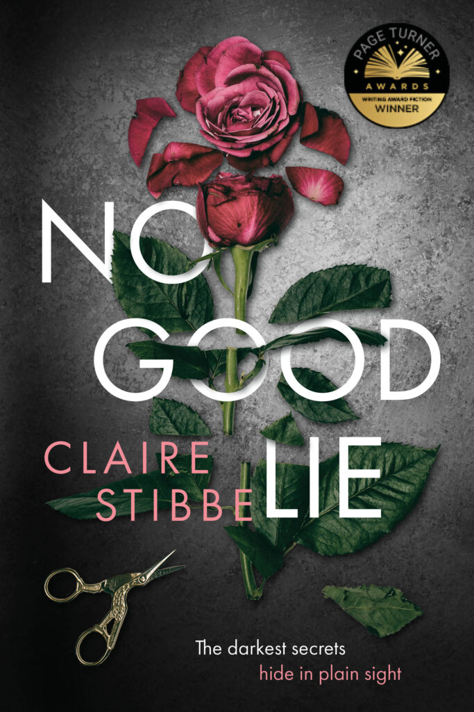 Book Cover for No Good Lie. Black/White Background with a single rose in the center entwined with white text reading No Good Lie and rest text reading Claire Stibbe. Scissors in the lower left corner cutting the rose. Flavor text on the bottom that reads The darkest secrets hide in plain sight.