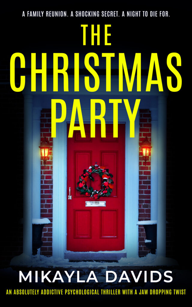 The Christmas Party Book Cover. A picture of an attractive house with a red door featuring a Christmas wreath. The Christmas Party is written in blocky Yellow letters at the top, Mikayla Davids is written at the bottom followed by An absolutely addictive psychological thriller with a jaw-dropping twist